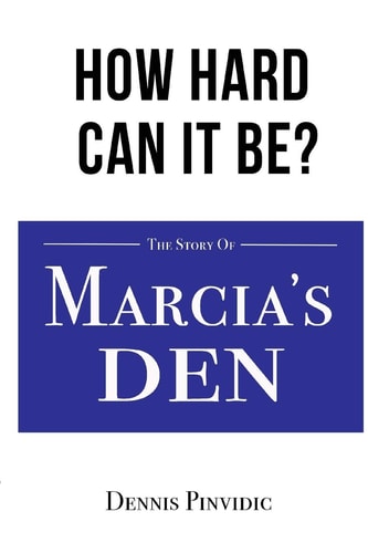 How Hard Can It Be? Opportunities, Luck, Mistakes, and Lessons: The Story of Marcia's Den