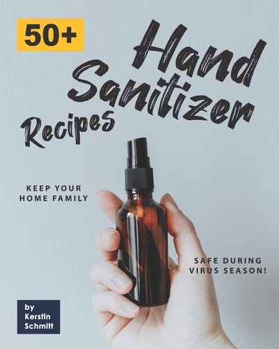 50+ Hand Sanitizer Recipes Keep Your Home Family Safe During Virus Season!