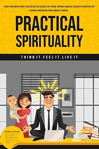 Practical Spirituality Think It. Feel It. Live it
