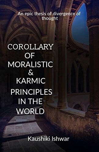 Corollary of Moralistic & Karmic Principles in the World An Epic Thesis of Divergence of Thought