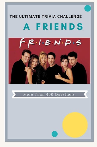 A Friends The Ultimate Trivia Challenge More Than 400 Questions