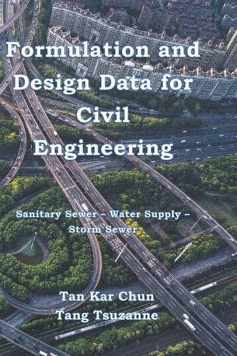Formulation and Design Data for Civil Engineering Sanitary Sewer - Water Supply - Storm Sewer