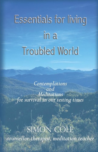 Essentials for Living in a Troubled World Contemplations and Meditations for Survival in Our Testing Times