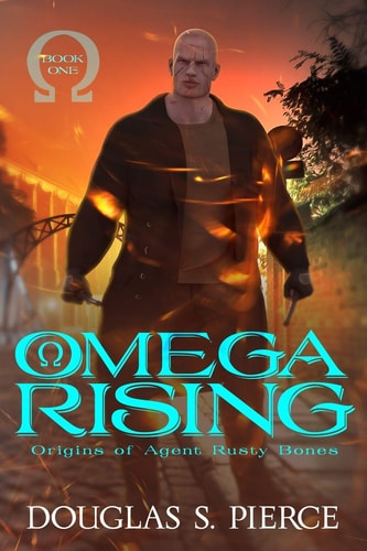 Omega Rising Origins of Agent Rusty Bones Book One
