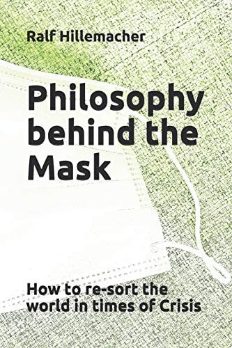 Philosophy Behind the Mask How to Re-sort the World in Times of Crisis