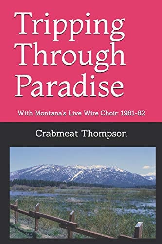 Tripping Through Paradise With Montana's Live Wire Choir: 1981-82