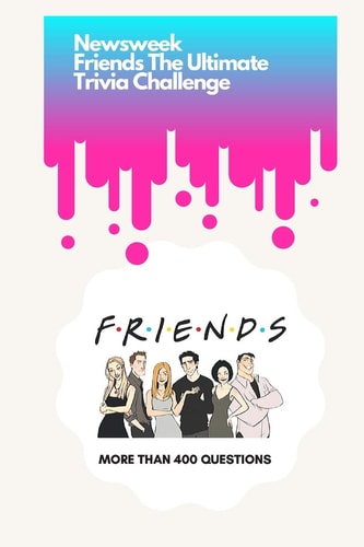 Newsweek Friends The Ultimate Trivia Challenge: More Than 400 Questions