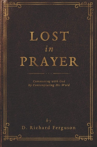 Lost in Prayer Communing with God by Contemplating His Word