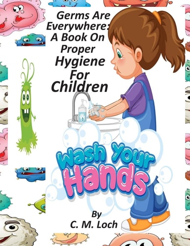 Germs Are Everywhere A Book On Proper Hygiene For Children
