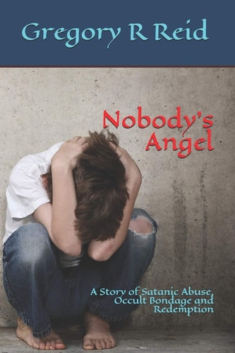 Nobody's Angel A Story of Occult Bondage, Abuse and Redemption