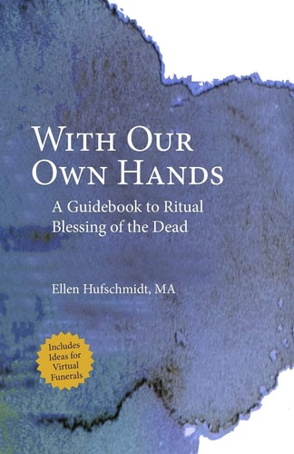 With Our Own Hands A Guidebook to Ritual Blessing of the Dead