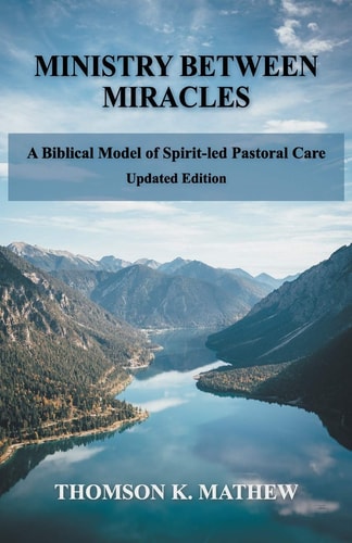 Ministry Between Miracles A Biblical Model of Spirit-led Pastoral Care