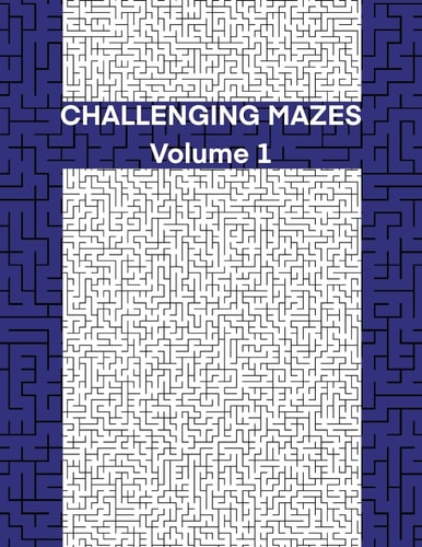 CHALLENGING MAZES Volume 1 50 Large Print Mazes, Different Shapes, 1 Game Per Page, Hard Difficulty for Teens and Young Adults. 8x11 Size
