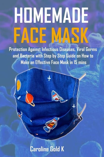 Homemade Face Mask Protection Against Infectious Disease, Viral Germs and Bacteria With Step by Step Guide on How to Make An Effective Face Mask in 15 Mins