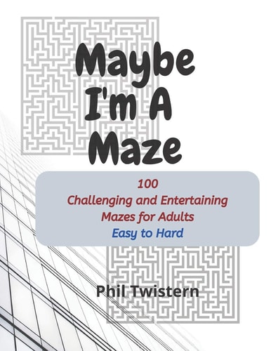 Maybe I'm A Maze 100 Challenging and Entertaining Mazes for Adults
