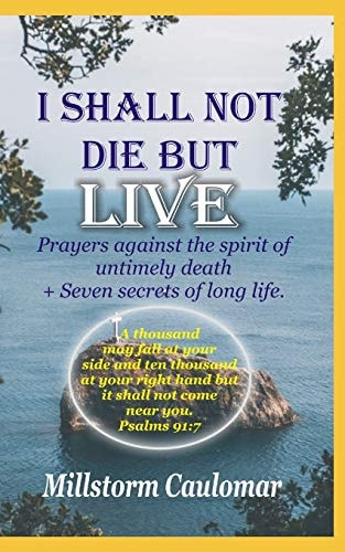 I Shall Not Die But Live Prayers Against the Spirit of Untimely Death, Plus 7 Secrets of Long Life