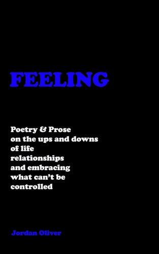 FEELING (Black Cover) Poetry & Prose on the Ups and Downs of Life, Relationships, and Embracing what Can't be Controlled