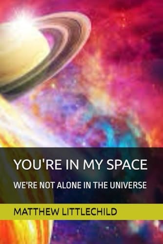 You're in My Space We're Not Alone in the Universe