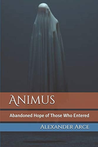 Animus Abandoned Hope of Those Who Entered