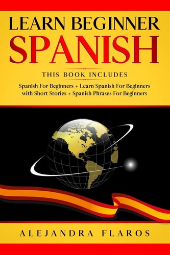 Learn Beginner Spanish Complete Course Includes Many Common Phrases + Conversations in Spanish + Words in Context + Easy Short Stories and Grammar . All this with Your Personal Language Course!!