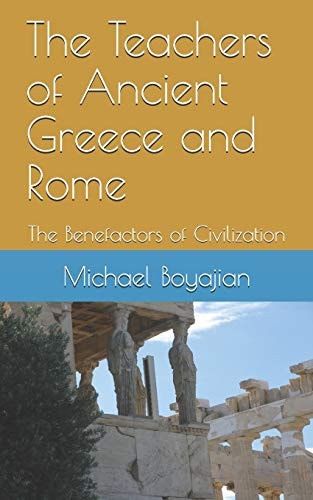 The Teachers of Ancient Greece and Rome The Benefactors of Civilization