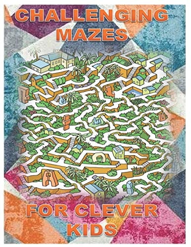 Challenging Mazes for Clever Kids Fun Brain Games for Ages 4 & Up