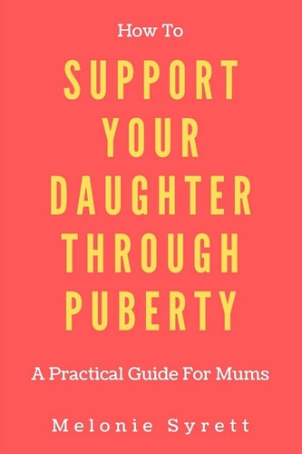 How To Support Your Daughter Through Puberty A Practical Guide For Mums