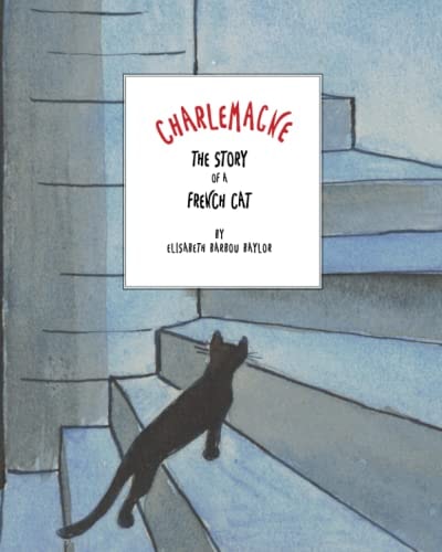 Charlemagne The Story of a French Cat