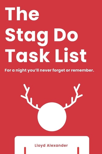 The Stag Do Task List For a Night You'll Never Forget Or Remember.