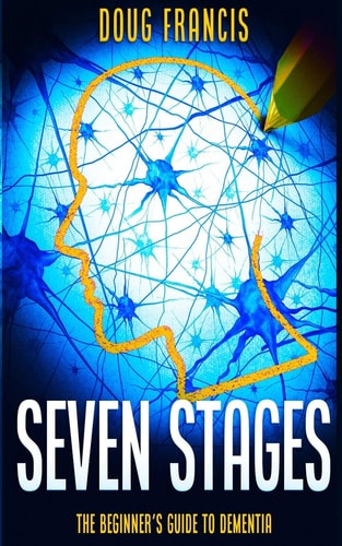 Seven Stages The Beginner's Guide to Dementia
