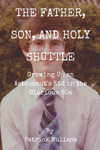 The Father, Son, and Holy Shuttle Growing Up an Astronaut's Kid in the Glorious 80s