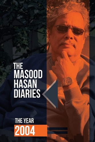 The Masood Hasan Diaries The Year 2004