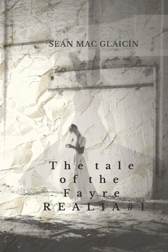 The Tale of the Fayre REALIA #1 An Original Work by Seán Mac Gláicín