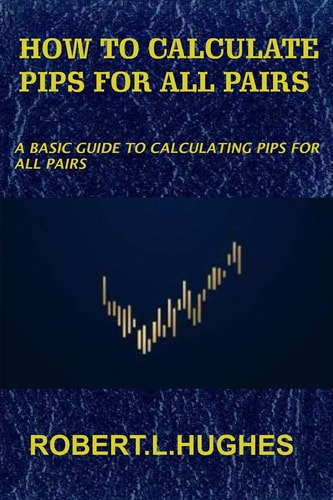 How to Calculate Pips for All Pairs A Basic Guide to Calculating Pips for All Pairs