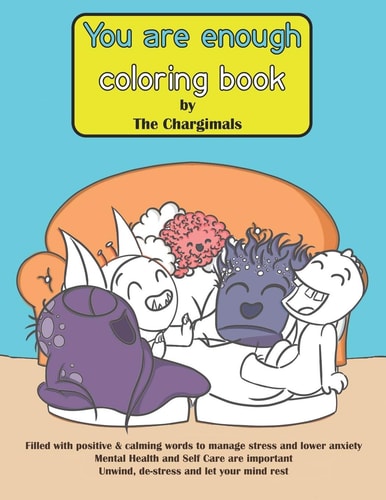 You Are Enough Coloring Book by The Chargimals For Mental Health and Self Care. Filled with Positive and Calming Words to Manage Stress and Lower Anxiety