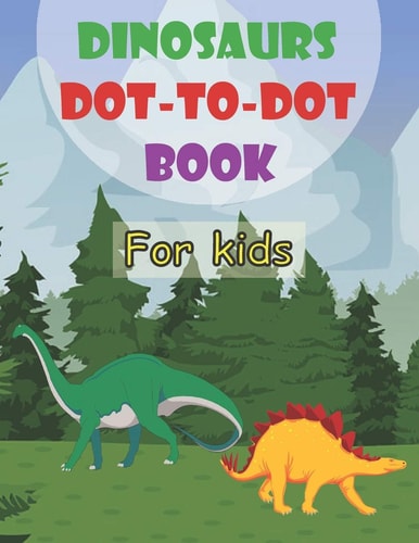 Dinosaurs Dot-To-Dot Book For Kids Fun Dot-To-Dot Book For Kids Ages 4-7 8-12 And Toddlers, Large Print