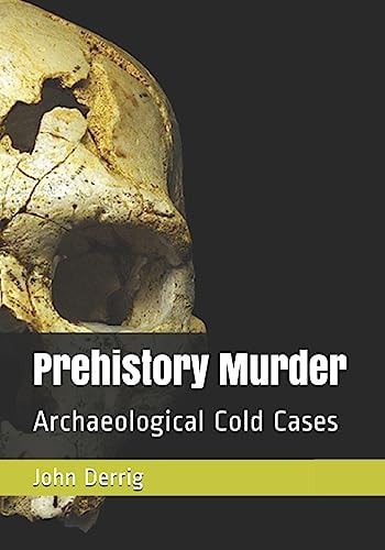 Prehistory Murder Archaeological Cold Cases