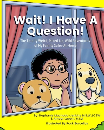 Wait! I Have a Question! The Totally Weird, Mixed-Up, Wild Adventures of My Family Safer-At-Home