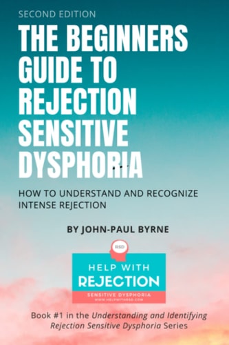 The Beginners Guide to Rejection Sensitive Dysphoria How to Understand and Recognize Intense Rejection