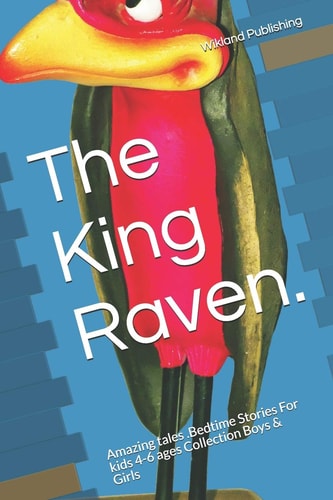 The King Raven. Amazing Tales .Bedtime Stories For Kids 4-6 Ages Collection Boys & Girls