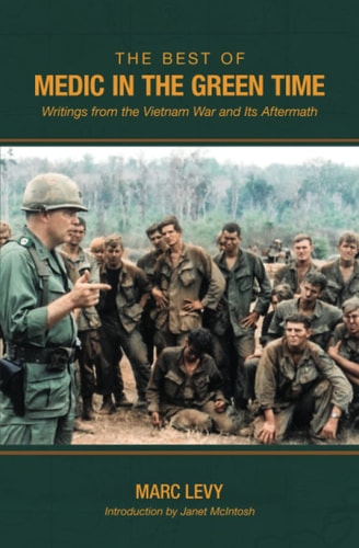 The Best of Medic in the Green Time Writings from the Vietnam War and Its Aftermath