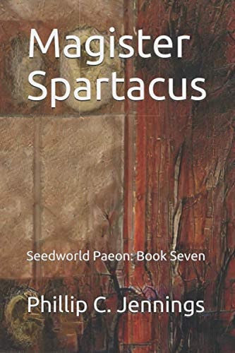 Magister Spartacus Seedworld Paeon: Book Seven