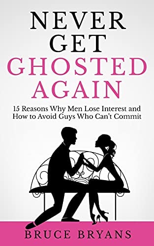 Never Get Ghosted Again 15 Reasons Why Men Lose Interest and How to Avoid Guys Who Can't Commit