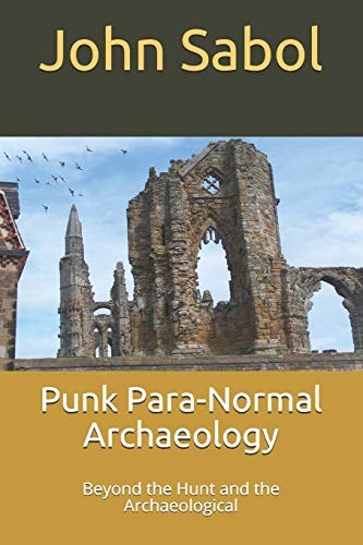 Punk Para-Normal Archaeology : Beyond the Hunt and the Archaeological