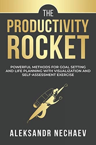 The Productivity Rocket Powerful Methods for Goal Setting and Life Planning with Visualization and Self-Assessment Exercises