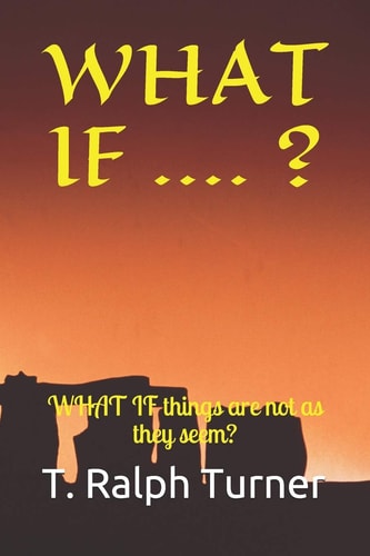 WHAT IF .... ? What If Things are Not as They Seem?.