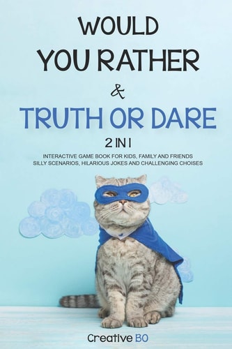 Would You Rather & Truth Or Dare 2 in 1 INTERACTIVE GAME BOOK For Kids, Family and Friends SILLY SCENARIOS, HILARIOUS JOKES AND CHALLENGING CHOISES