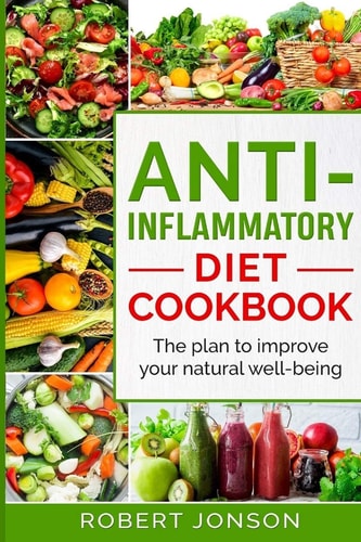 Anti-Inflammatory Diet Cookbook The Plan to Improve Your Natural Well-Being