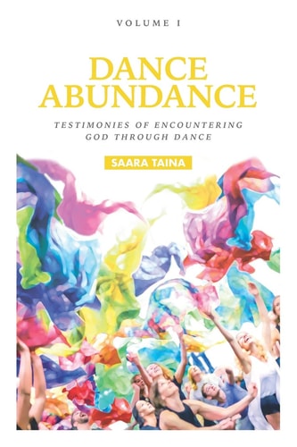Dance Abundance Testimonies of Encountering God Through Dance