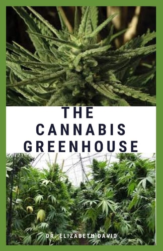 The Cannabis Greenhouse Step By Step Guide On How To Grow Cannabis In a Greenhouse. ( Everything You Need To Know )